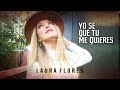 Laura Flores - Yo se que tu me quieres (Video Oficial)