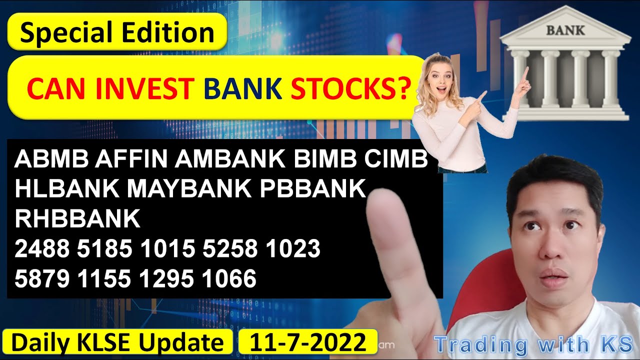 Daily KLSE BURSA Update - 11-7-2022 💥SPECIAL EDITION 💥CAN INVEST BANK STOCKS?💥 ABMB AFFIN AMBANK