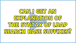 Can I get an explanation of the syntax of LDAP search base suffixes? (4 Solutions!!)