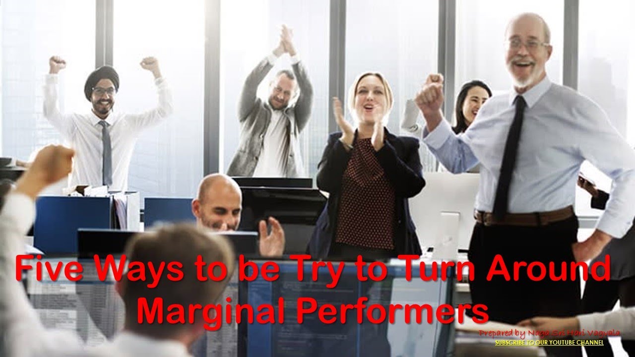 Five Ways to be Try to Turn Around Marginal Performers || Naga Tech ...