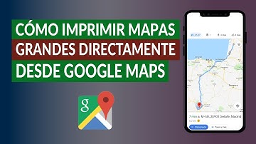 Cómo Imprimir Mapas Grandes Directamente Desde Google Maps