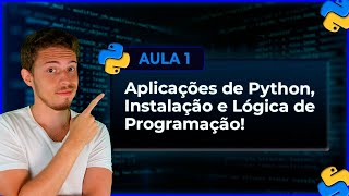 Aplicações de Python, Instalação e Lógica de Programação - Curso de Python - Aula 1