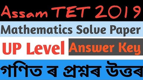 Answer Key. Mathematics UP Level Solved Question. Assam TET 2019.
