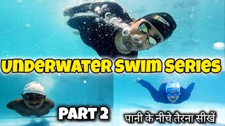 Underwater Swimming Series Part 2, पानी के नीचे कैसे तैरें, Swimming Tips For Beginners, Swim Class