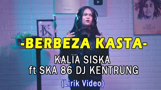 Berbeza Kasta - Kalia Siska ft SKA 86 DJ KENTRUNG (Lirik Video)