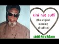 Kini Nje Suffi The Original Meaning Of Suffism