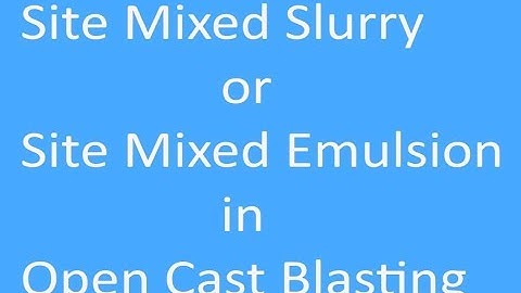 Site Mixed Slurry or Site Mixed Emulsion  in Open Cast Blasting
