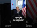 Trump says new Iran leaders are 'very smart'