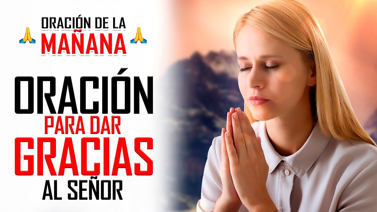 🔥ORACION DE LA MAÑANA 🙏 ORACIÓN PARA DARLE GRACIAS A DIOS POR TODOS SUS ...