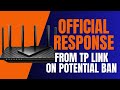 OFFICIAL Response FROM TP Link on Potential Ban