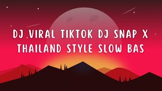 DJ VIRAL TIKTOK DJ SNAP X THAILAND STYLE SLOW BAS