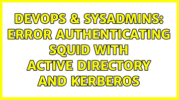 DevOps & SysAdmins: Error authenticating squid with Active Directory and Kerberos (2 Solutions!!)