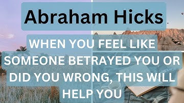 Abraham Hicks- When You Feel Like Someone Betrayed You Or Did You Wrong, This Will Help ⬇️✨✨