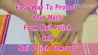 Life Hack - Easy Way To Protect Your Nails From Nail Polish And From Nail Polish Remover