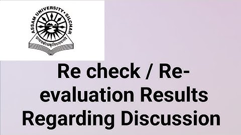 Assam University Silchar|| Re-check / Re- evaluation results regarding discussion||