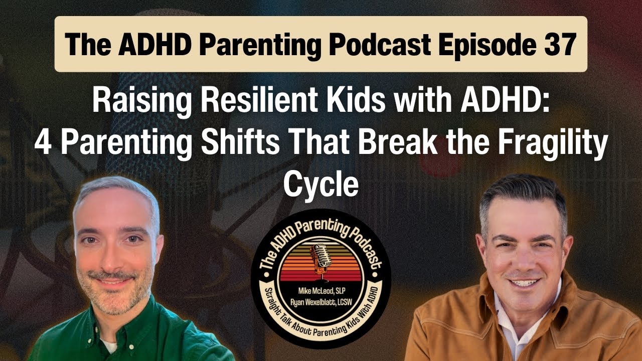 Raising Resilient Kids with ADHD: 4 Parenting Shifts That Break the Fragility Cycle