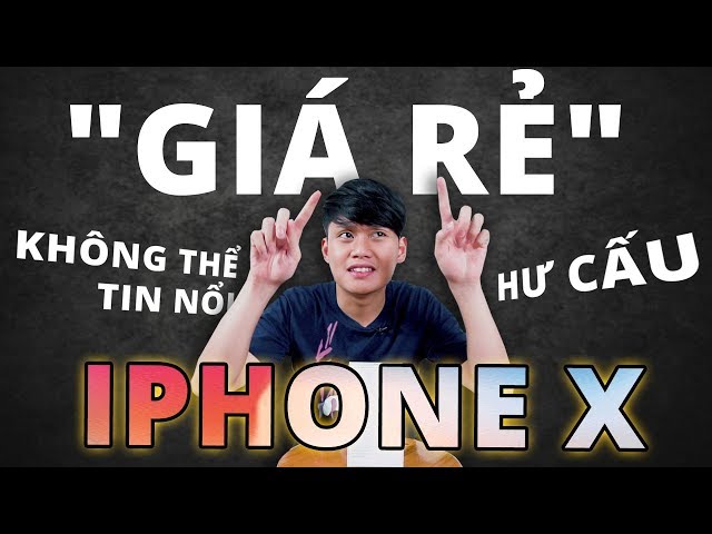 THỰC HƯ iPHONE X MỚI 100% "GIÁ RẺ"???