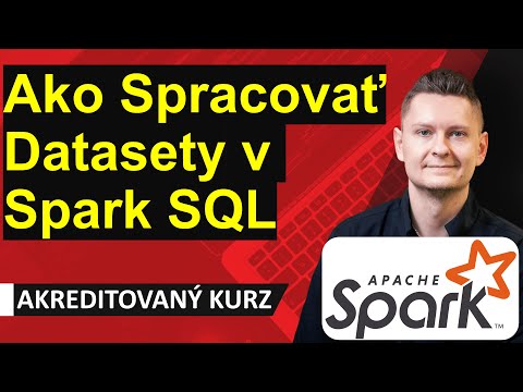 Online kurz Apache Spark a Big Data - Ako spracovať Datasety v Apache Spark SQL a písať SQL dopyty?