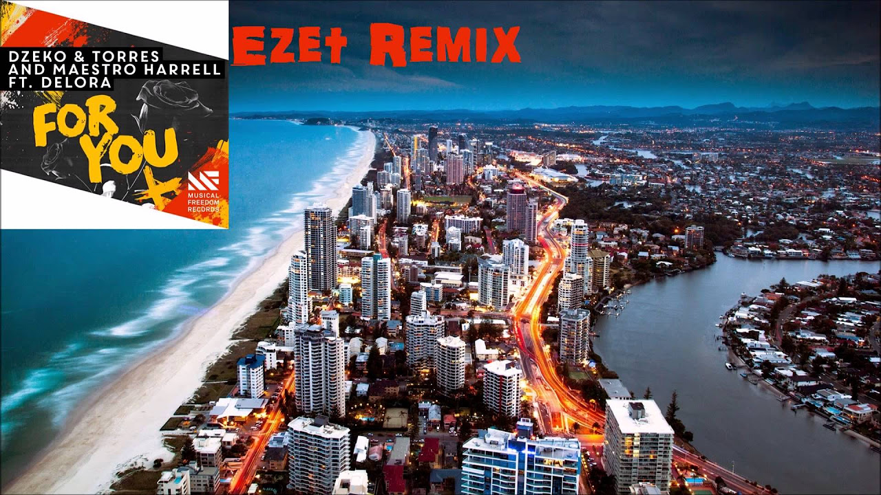 Dzeko & Torres, Maestro Harrell - For You (Feat Delora) (Ezet Remix)