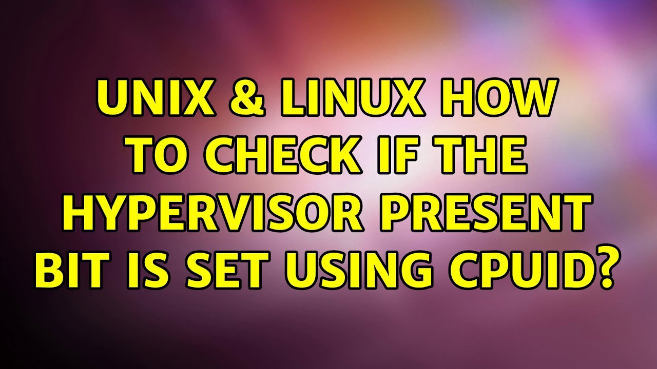 Unix Linux How To Check If The Hypervisor Present Bit Is Set Using unix-linux-how-to-check-if-the-hypervisor-present-bit-is-set-using