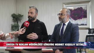 Edessa Tv Reklam Müdürlüğü Görevi̇ne Mehmet Kuşulay Geti̇ri̇ldi̇