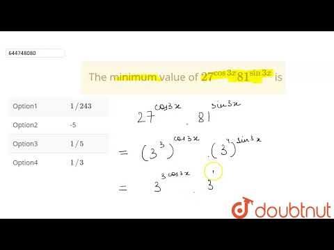 The minimum value of 27^(cos3x)81^(sin3x) is | 12 | MAXIMA AND MINIMA  | MATHS | OBJECTIVE RD SH...