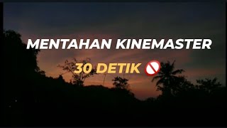 Mentahan kinemaster 30 detik🚫