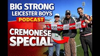 Big Strong Leicester Boys ON TOUR - Cremonese Special
