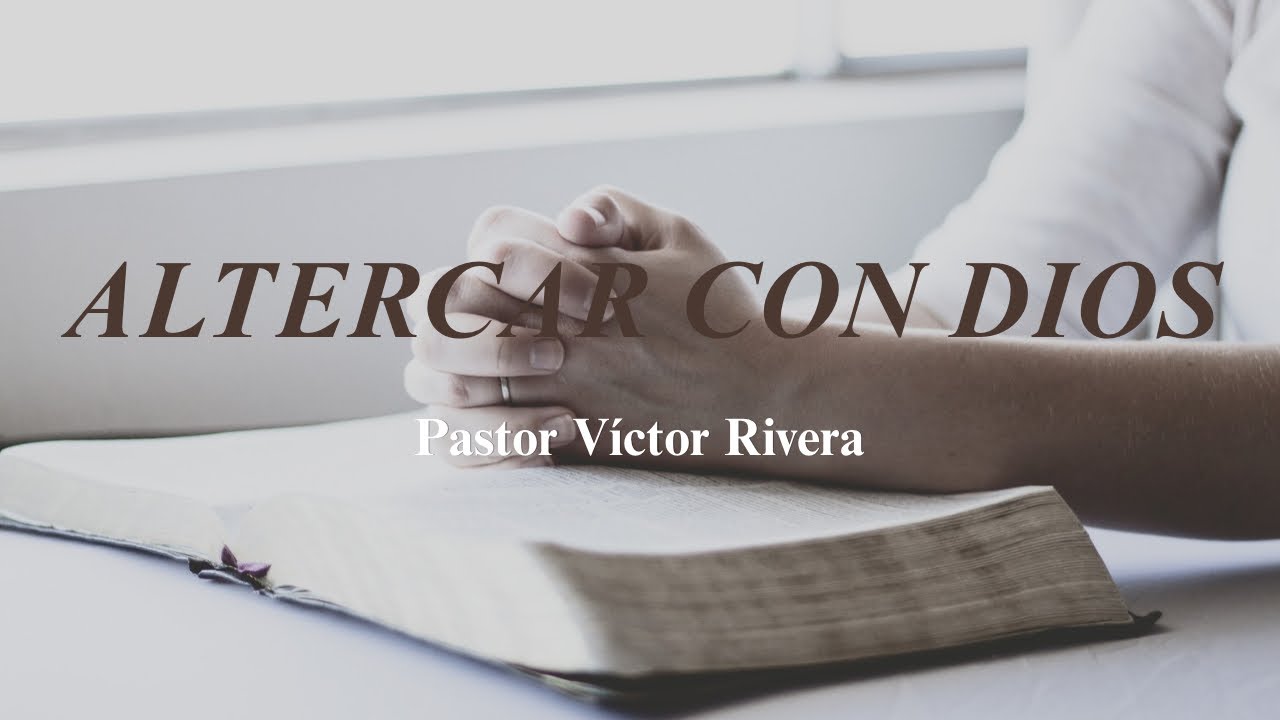 Altercar con Dios | Pastor Victor Rivera