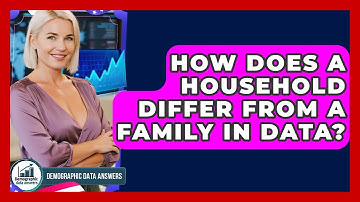 How Does A Household Differ From A Family In Data? - Demographic Data Answers
