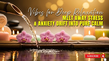 Vibes for Deep Relaxation – Melt Away Stress & Anxiety Drift Into Pure Calm