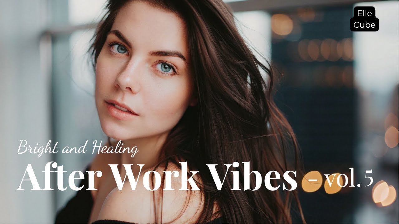 [FULL Playlist] After Work Vibes for Her – Elle Cube @Long_Lovely_Life 