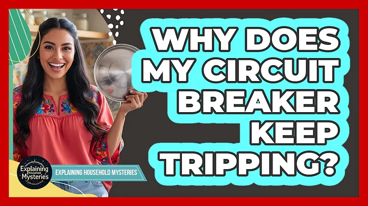 Why Does My Circuit Breaker Keep Tripping?