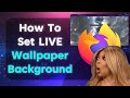 How To Set Live Wallpaper In Firefox