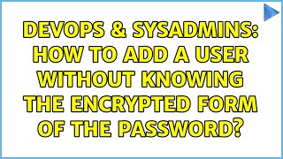 DevOps & SysAdmins: How to add a user without knowing the encrypted form of the password?