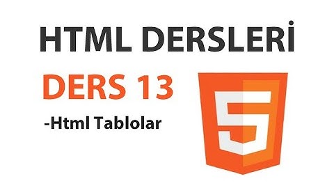 Html Dersleri - Ders 13: Html Tablolar