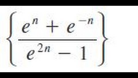 {(e^n + e^-n)/(e^2n - 1)} Determine whether the sequence converges or diverges. If it converges