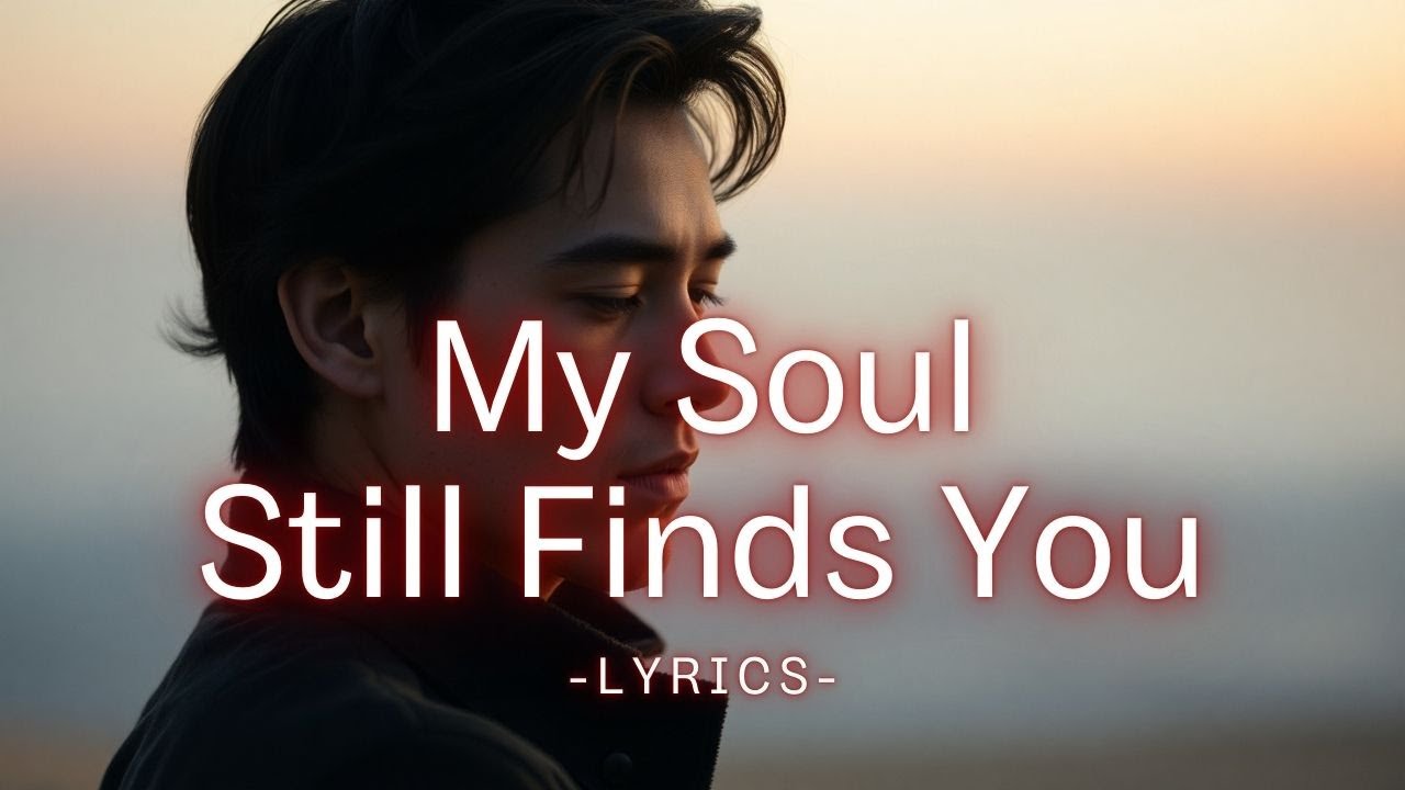 My Soul Still Finds You | A Dreamy Love Song About Distance & Destiny