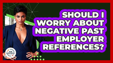 Should I Worry About Negative Past Employer References? - Job Success Network