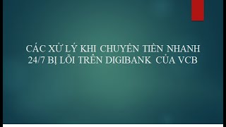 cách xử lí khi chuyển tiền nhanh bị lỗi trên vcb digibank