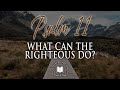 What Can The Righteous Do? Psalm 11