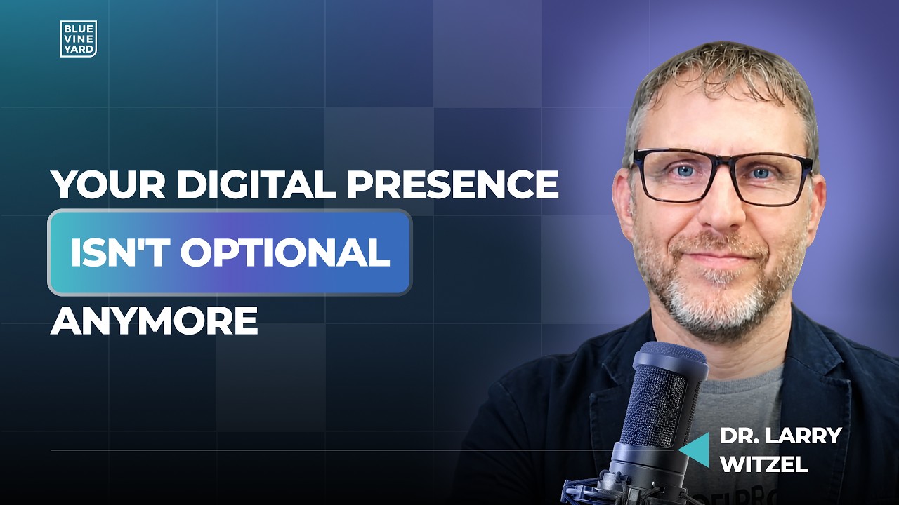 Your Digital Presence Isn't Optional Anymore | Dr. Larry Witzel