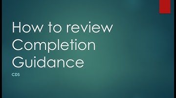 CDS Training   Step-by-Step Import Guide   Part 8 and 9 – how to review completion guidance