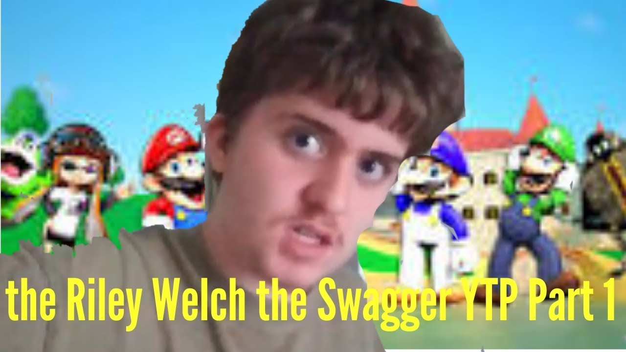 The Riley, Welch, the swagger YTP Part 1 - YouTube