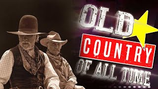 Best Old Country Music Of All Time - Old Country Songs - Country Songs -Classic Counry Collection