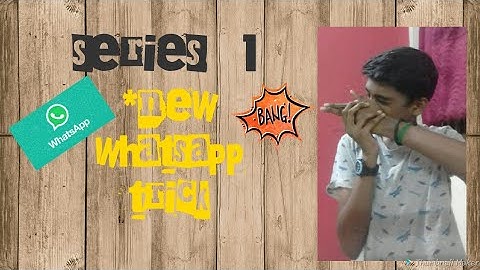 Series #1 :NEW WHATSAPP TRICK