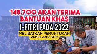 TERKINI BANTUAN KHAS I FITRI 2022, PERUNTUKAN RM56,442,500