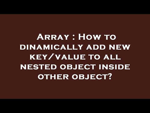 Array : How to dinamically add new key/value to all nested object inside other object?