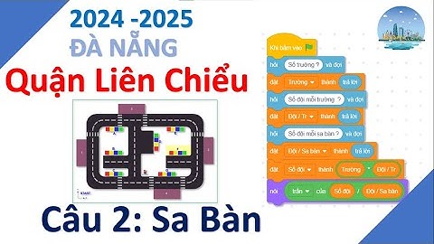 LẬP TRÌNH SCRATCH  | TIN HỌC TRẺ QUẬN LIÊN CHIỂU - ĐÀ NẴNG 2024   2025 | CÂU 2: SỐ SA BÀN