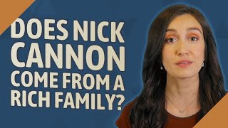 Does Nick Cannon come from a rich family